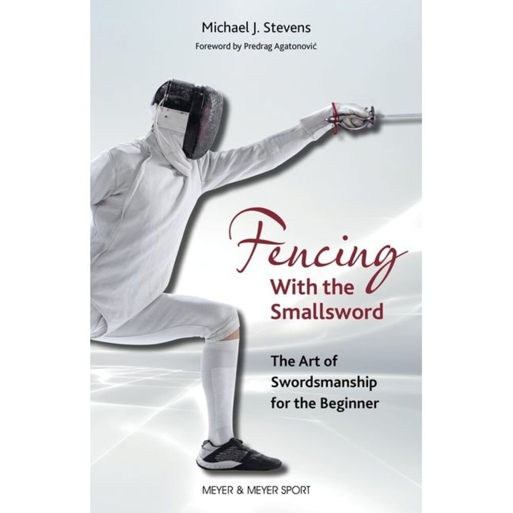 Fencing with the Smallsword: The Art of Swordmanship for the Beginner -- Stevens
